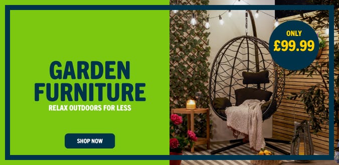 GARDEN FURNITURE AVAILABLE AT HOME BARGAINS, RELAX FOR LESS