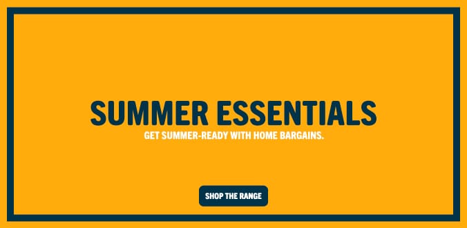 GET ALL YOUR SUMMER FOR LESS AT HOME BARGAINS